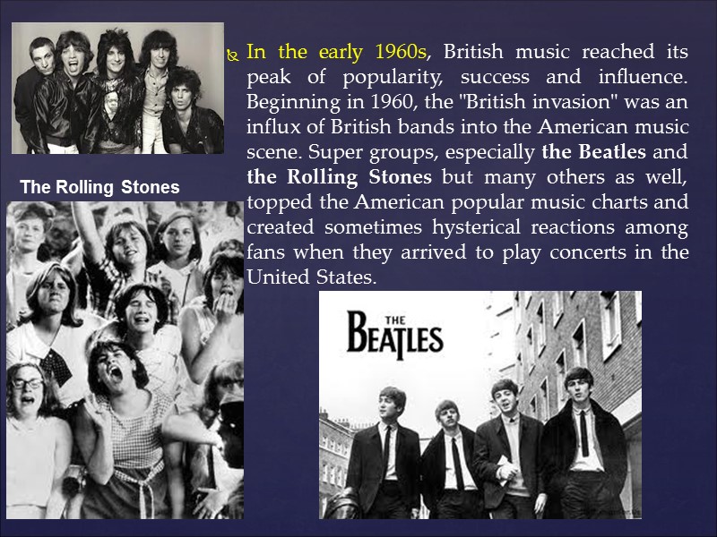 In the early 1960s, British music reached its peak of popularity, success and influence.